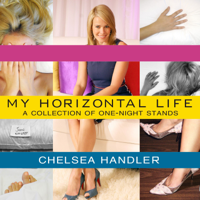 Chelsea Handler - My Horizontal Life: A Collection of One-night Stands artwork