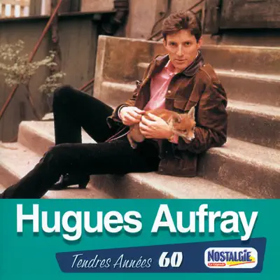 Tendres années 60 : Hugues Aufray - Hugues Aufray