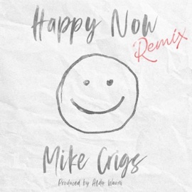 Happy Now Mike Crigs