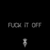 F**k It Off - Single