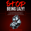 Stop Being Lazy: How to Overcome Laziness, Defeat Procrastination, Increase Productivity, and Break Through Barriers Like an Unstoppable Bulldog (Unabridged) - John Sonmez