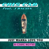 Just Wanna Love You (feat. J Balvin) [B-Case Remix] artwork