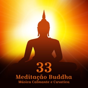 Meditação Buddha: 33 Música Calmante e Curativa, Meditação de Relaxamento Profundo