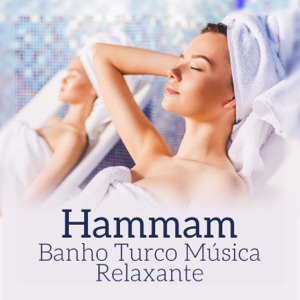 Hammam - Banho Turco Música Relaxante, Sauna, Meditação, Zen Relaxamento, Yoga, Spa Asiático, Paz & Tranquilidade