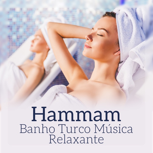 Hammam - Banho Turco Música Relaxante, Sauna, Meditação, Zen Relaxamento, Yoga, Spa Asiático, Paz & Tranquilidade