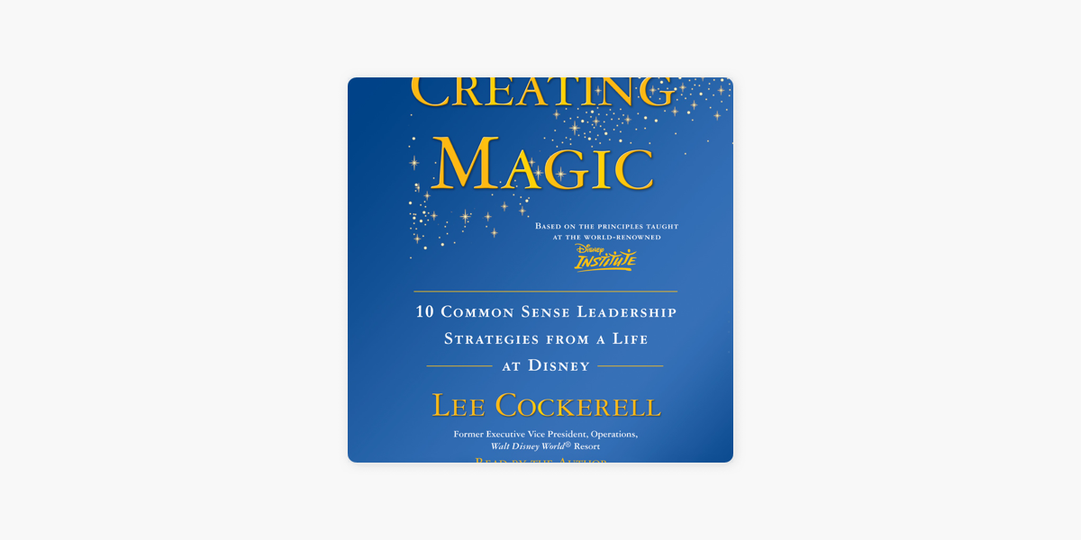 Creating Magic: 10 Common Sense Leadership Strategies From A Life At Disney (Unabridged) On Apple Books