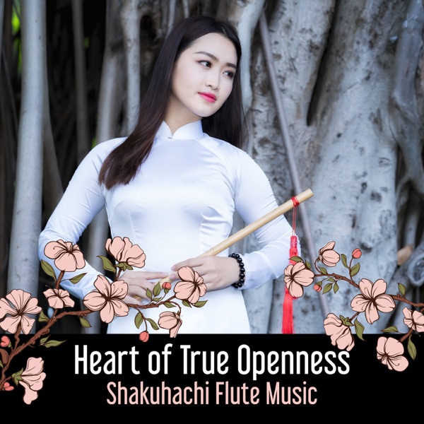 Heart of True Openness: Shakuhachi Flute Music – Calming Japanese Ambience for Meditation, Relaxing, Mindfulness, Yoga & Sleeping