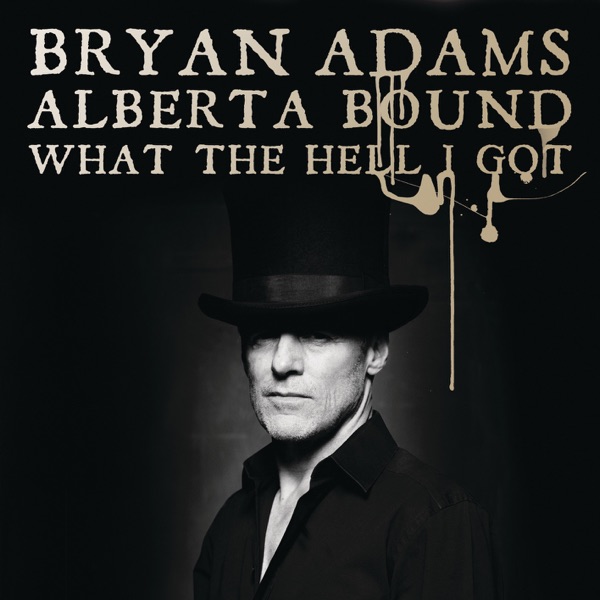 Alberta Bound / What the Hell I Got? - Single - Bryan Adams