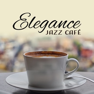 Elegance Jazz Café: Relaxante Jazz Instrumental, Humor Jazz, Suave Fundo para Café Pausa, Smooth Lounge Jazz