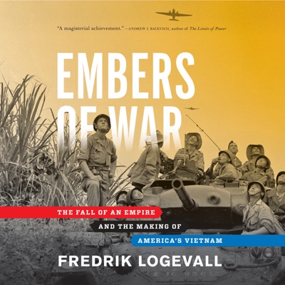 Embers of War: The Fall of an Empire and the Making of America's Vietnam (Unabridged)