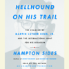 Hellhound On His Trail: The Stalking of Martin Luther King, Jr. and the International Hunt for His Assassin (Unabridged) - Hampton Sides