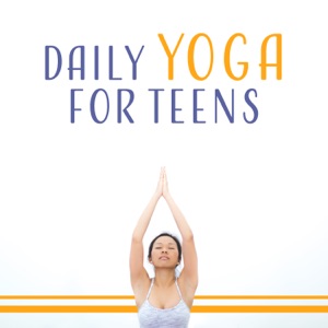 Daily Yoga for Teens - Improves Body Image, Reduces Back Pain, Releases the Stress Blocks, Body Strong & Flexible, Calming Music