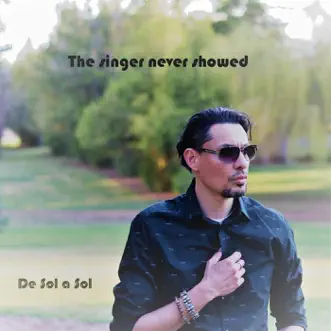 The Singer Never Showed by De Sol a Sol album reviews, ratings, credits