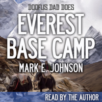 Mark E. Johnson & Alan Arnette - foreword - Doofus Dad Does Everest Base Camp: One of Planet Earth's Epic Adventures Told by a Slightly-Less-Than-Epic Guy (Unabridged) artwork