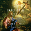 The Fourth Cup: Unveiling the Mystery of the Last Supper and the Cross (Unabridged) - Scott Hahn