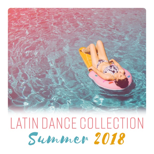 Latin Dance Collection – Summer 2018 (Latin House, Reggaeton Vibes) Latino Caliente Club