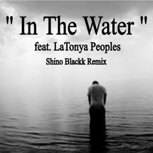 In the Water (feat. Latonya Peoples) - Single