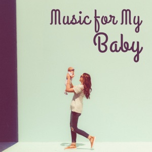 Music for My Baby: 50 Relaxing Instrumental Songs for Deep Sleep & Nap Time, Gentle Lullabies for Newborn, Cure for Baby Insomnia