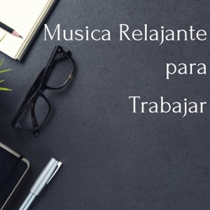 Música Relajante para Trabajar - Música de Fundo para Promover el Bienestar, la Concentración y un Trabajo Efectivo