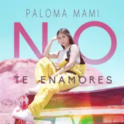 No Te Enamores - Single - Paloma Mami No Te Enamores - Single - Paloma Mami