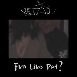Fkn Like Dat? Enzie
