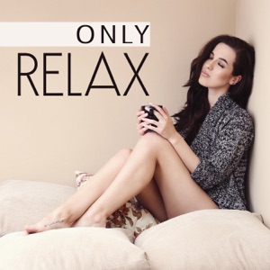 Only Relax: 30 Yoga, Meditation, Spa, Massage and Mindfulness