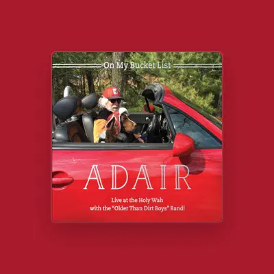 Listen to Adair & The Older Than Dirt Boys Band, watch music videos, read bio, see tour dates & more!