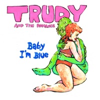 Trudy and the Romance - Baby I'm Blue