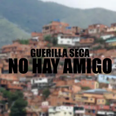 No Hay Amigo - Single - Guerrilla Seca