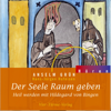 Der Seele Raum geben - Anselm Grün