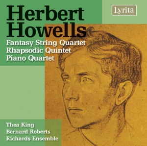 Howells: Fantasy String Quartet, Rhapsodic Quintet & Piano Quartet