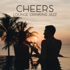 Cheers: Lounge Drinking Jazz - Party Time, Evening with Wine, Cocktail Bar Music