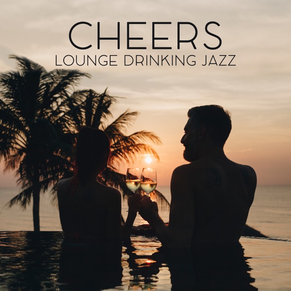 Cheers: Lounge Drinking Jazz - Party Time, Evening with Wine, Cocktail Bar Music