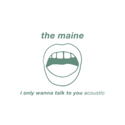 Letra de la canción I Only Wanna Talk to You - The Maine