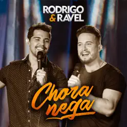 Chora Nega (Ao Vivo) - Single - Rodrigo e Ravel Chora Nega (Ao Vivo) - Single - Rodrigo e Ravel