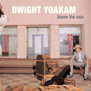 Dwight Yoakam - Blame the Vain - 排舞 音乐