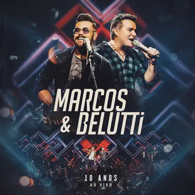 Marcos & Belutti - 10 Anos (Ao Vivo) - Marcos e Belutti