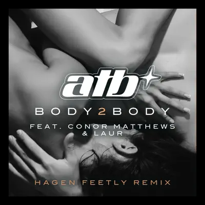 BODY 2 BODY (feat. Conor Matthews & LAUR) [Hagen Feetly Remix] - Single - ATB