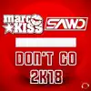 Marc Kiss & SAWO - Don't Go 2K18 (Radio Edit)