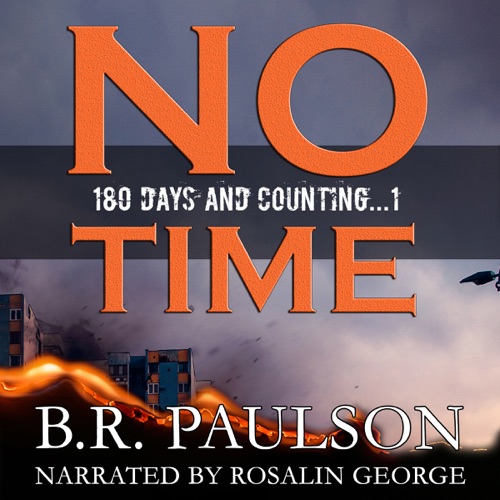 No Time: An Apocalyptic Survival Thriller: 180 Days and Counting..., Book 1 (Unabridged) cover