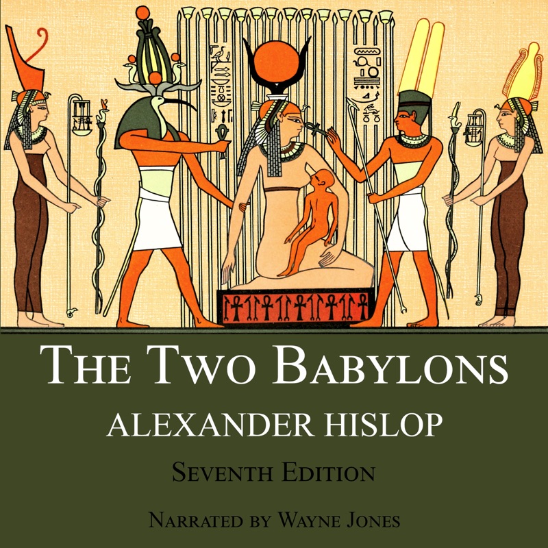 The Two Babylons: The Only Fully Complete 7th Edition! (Unabridged)