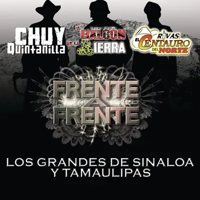 Frente a Frente "Los Grandes de Sinaloa y Tamaulipas" - Chuy Quintanilla Frente a Frente "Los Grandes de Sinaloa y Tamaulipas" - Chuy Quintanilla
