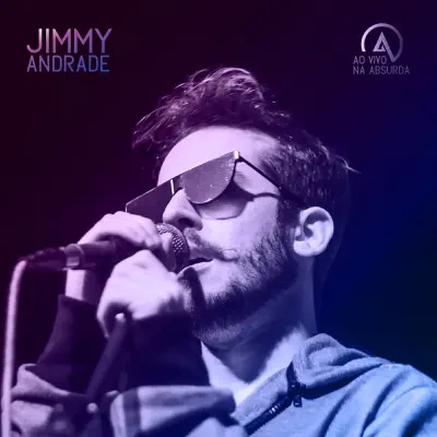 Ao Vivo na Absurda - Jimmy Andrade Ao Vivo na Absurda - Jimmy Andrade