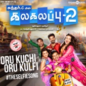 Oru Kuchi Oru Kulfi #TheSelfieSong (From "Kalakalappu 2") artwork