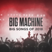 Big Machine; Big Songs Of 2018 artwork