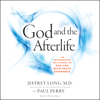 God and the Afterlife - Jeffrey Long & Paul Perry