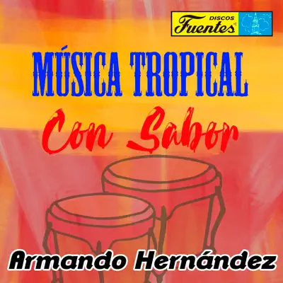 Música Tropical Con Sabor - Armando Hernandez