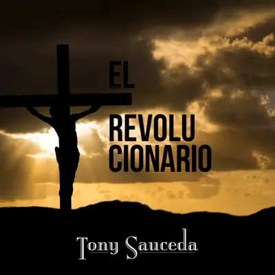 El Revolucionario - Tony Sauceda