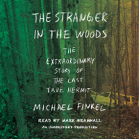 Michael Finkel - The Stranger in the Woods: The Extraordinary Story of the Last True Hermit (Unabridged) artwork