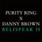 Belispeak II (feat. Danny Brown) - Purity Ring lyrics